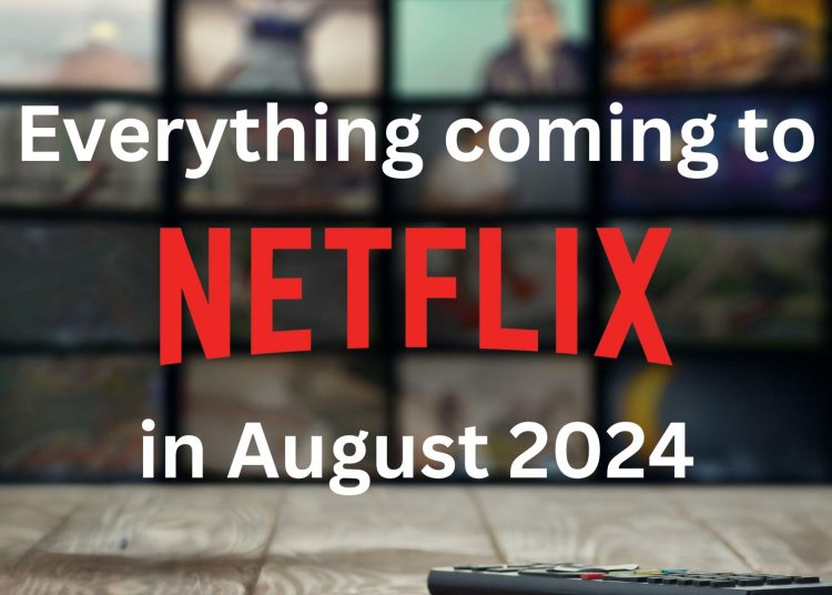 Everything coming to Netflix in August 2024.